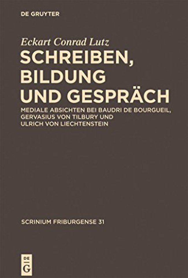 Schreiben, Bildung und Gespräch – Mediale Absichten bei Baudri de Bourgueil, Gervasius von Tilbury und Ulrich von Liechtenstein