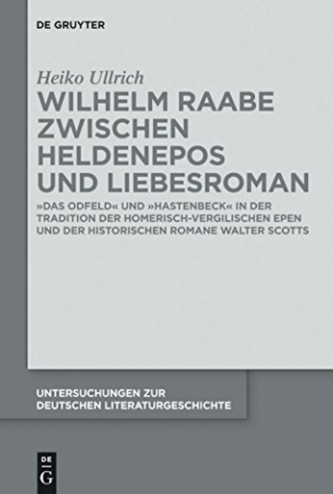 Wilhelm Raabe zwischen Heldenepos und Liebesroma – "Das Odfeld" und "Hastenbeck" in der Tradition der homerisch–vergilischen Epen und der historisch