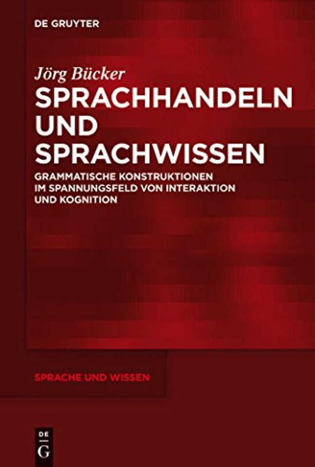 Sprachhandeln und Sprachwissen – Grammatische Konstruktionen im Spannungsfeld von Interaktion und Kognition