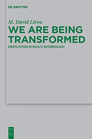 We Are Being Transformed – Deification in Paul`s Soteriology