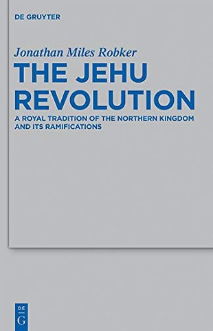 The Jehu Revolution – A Royal Tradition of the Northern Kingdom and Its Ramifications