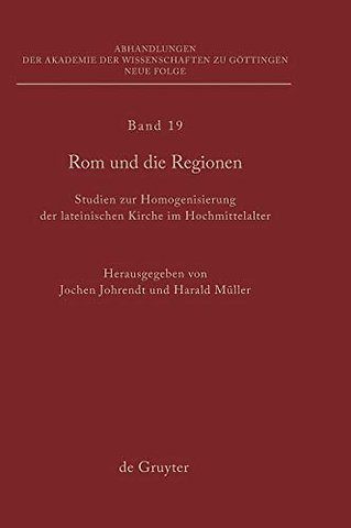 Rom und die Regionen – Studien zur Homogenisierung der lateinischen Kirche im Hochmittelalter