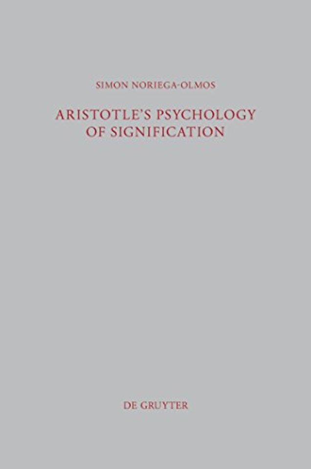 Aristotle`s Psychology of Signification – A Commentary on "De Interpretatione" 16a 3–18