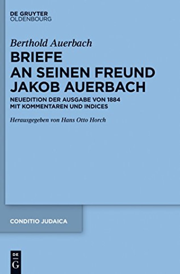 Berthold Auerbach: Briefe an seinen Freund Jakob – Neuedition der Ausgabe von 1884 mit Kommentaren und Indices