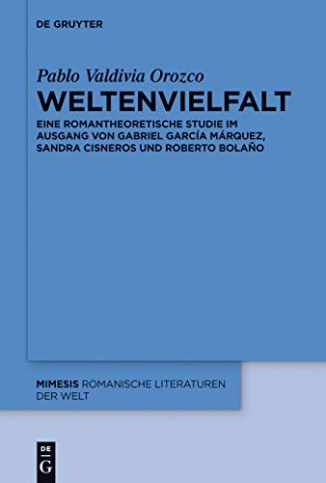 Weltenvielfalt – Eine romantheoretische Studie im Ausgang von Gabriel García Márquez, Sandra Cisneros und Roberto Bolaño