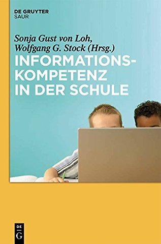 Informationskompetenz in der Schule – Ein informationswissenschaftlicher Ansatz