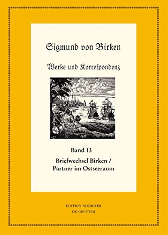 Der Briefwechsel zwischen Sigmund von Birken und – Teil 1: Die Texte. Teil 2: Apparate und Kommentare