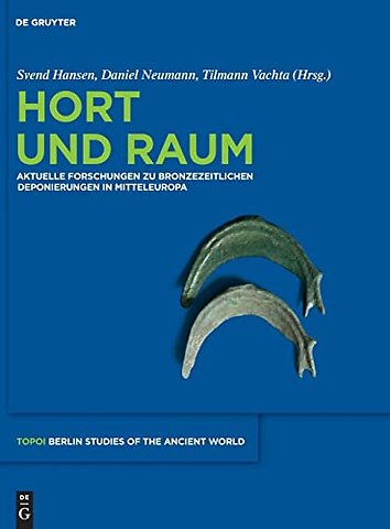 Hort und Raum – Aktuelle Forschungen zu bronzezeitlichen Deponierungen in Mitteleuropa