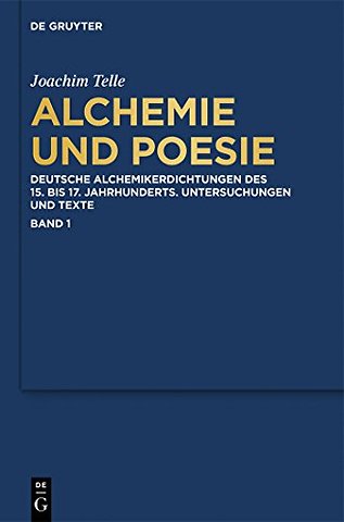 Alchemie und Poesie – Deutsche Alchemikerdichtungen des 15. bis 17. Jahrhunderts. Untersuchungen und Texte