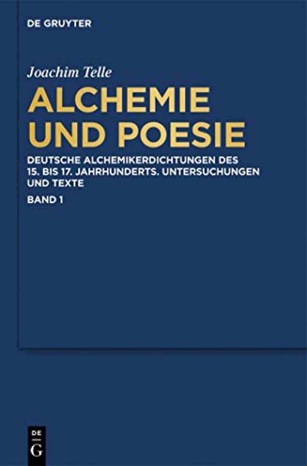 Alchemie und Poesie – Deutsche Alchemikerdichtungen des 15. bis 17. Jahrhunderts. Untersuchungen und Texte