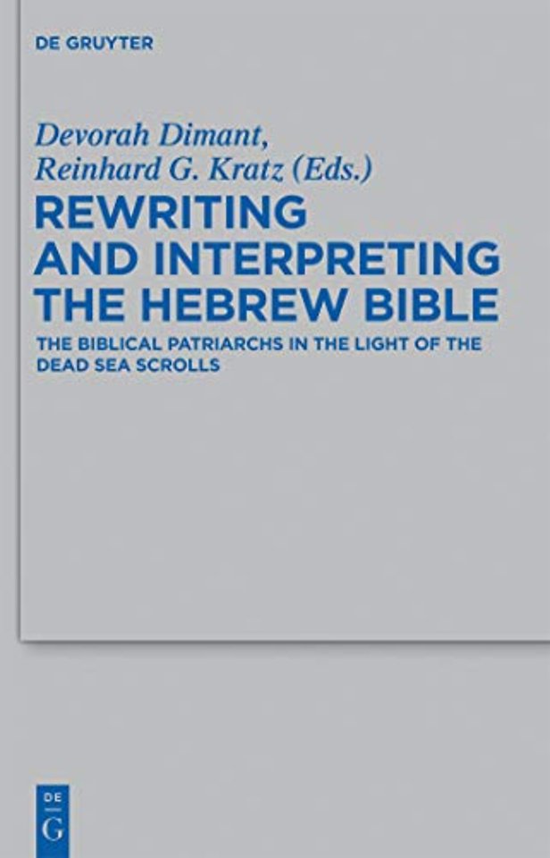 Rewriting and Interpreting the Hebrew Bible – The Biblical Patriarchs in the Light of the Dead Sea Scrolls