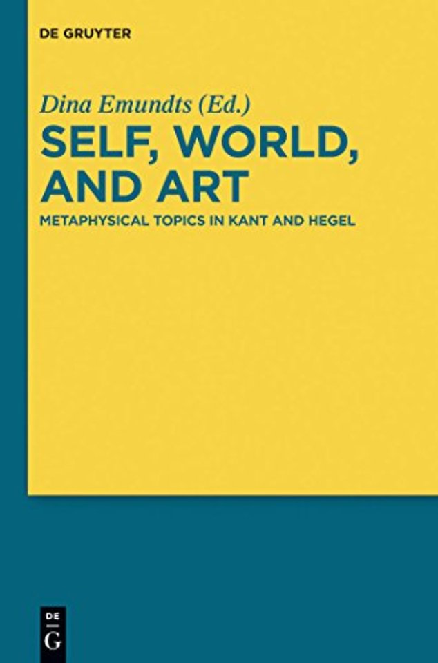 Self, World, and Art – Metaphysical Topics in Kant and Hegel