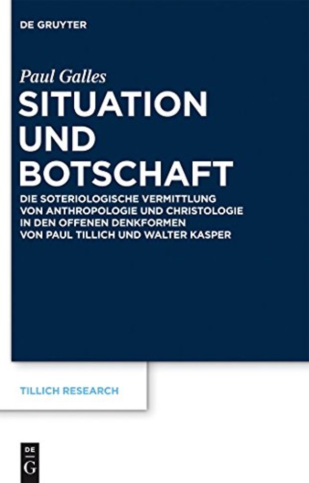 Situation und Botschaft – Die soteriologische Vermittlung von Anthropologie und Christologie in den offenen Denkformen von Paul Tillich und Walter