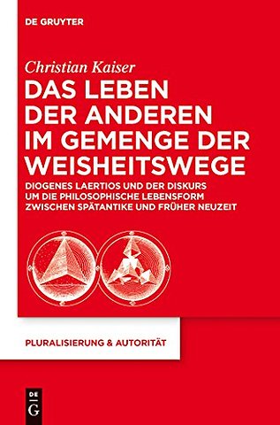 Das Leben der Anderen im Gemenge der Weisheitswe – Diogenes Laertios und der Diskurs um die philosophische Lebensform zwischen Spätantike und