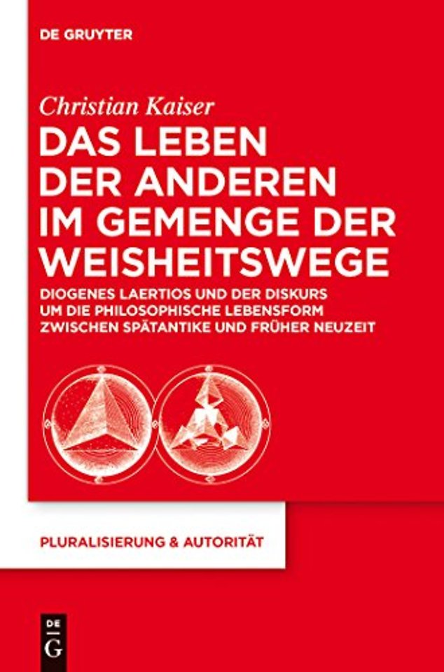 Das Leben der Anderen im Gemenge der Weisheitswe – Diogenes Laertios und der Diskurs um die philosophische Lebensform zwischen Spätantike und