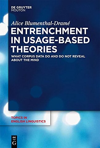 Entrenchment in Usage–Based Theories – What Corpus Data Do and Do Not Reveal About The Mind