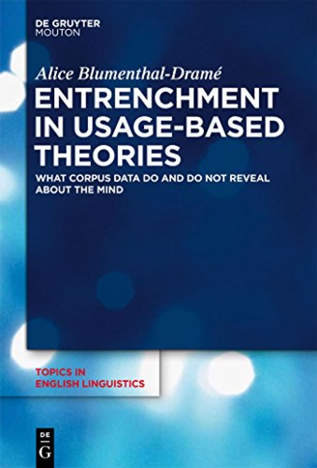 Entrenchment in Usage–Based Theories – What Corpus Data Do and Do Not Reveal About The Mind