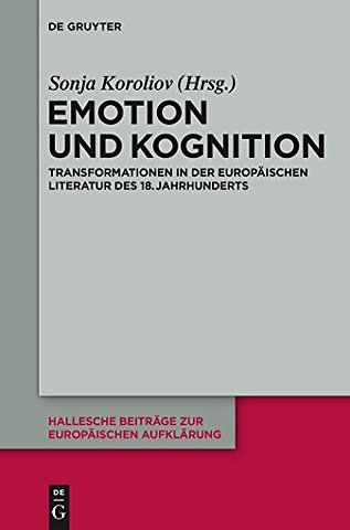 Emotion und Kognition – Transformationen in der europäischen Literatur des 18. Jahrhunderts