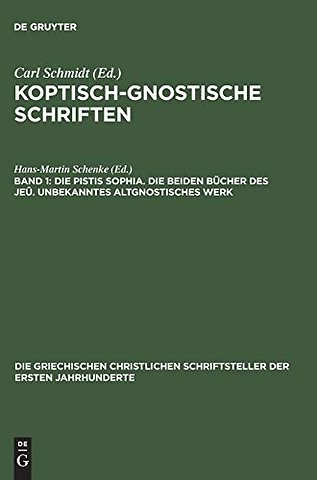 Die Pistis Sophia. Die beiden Bücher des Jeû. Unbekanntes altgnostisches Werk