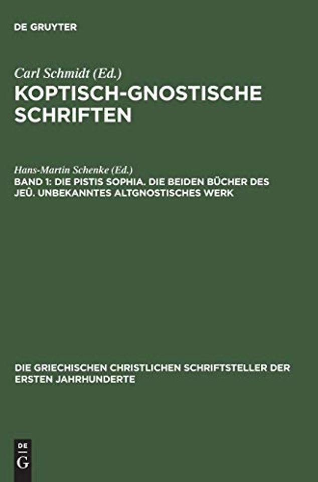 Koptisch-Gnostische Schriften, Band 1, Die Pistis Sophia. Die beiden Bucher des Jeu. Unbekanntes altgnostisches Werk