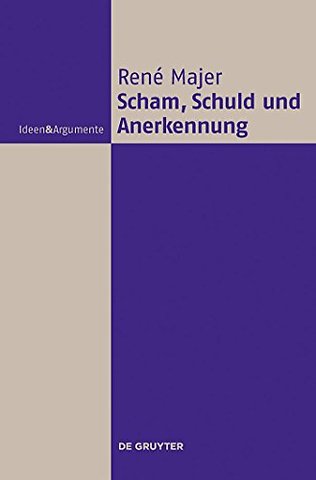 Scham, Schuld und Anerkennung – Zur Fragwürdigkeit moralischer Gefühle