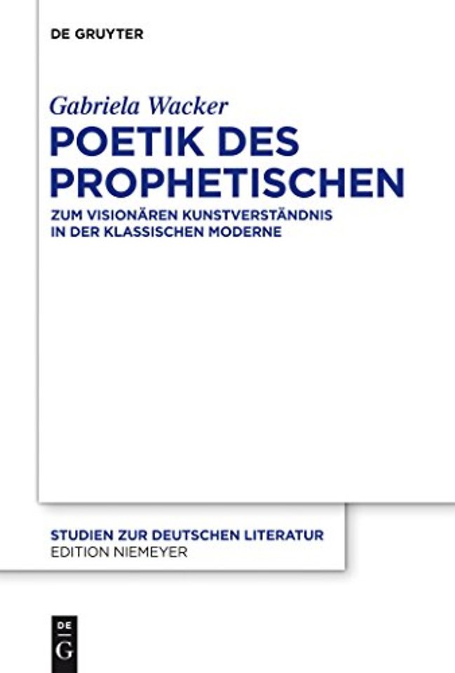 Poetik des Prophetischen – Zum visionären Kunstverständnis in der Klassischen Moderne
