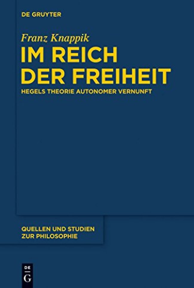 Im Reich der Freiheit – Hegels Theorie autonomer Vernunft