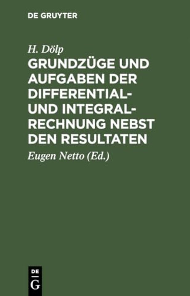 Grundzüge und Aufgaben der Differential– und Integralrechnung nebst den Resultaten