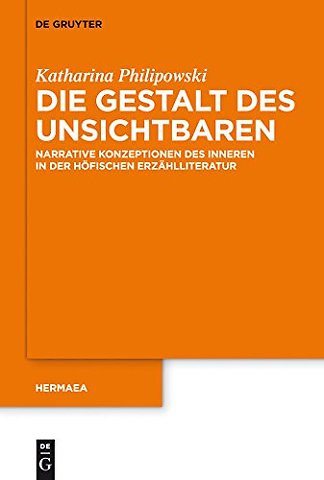 Die Gestalt des Unsichtbaren – Narrative Konzeptionen des Inneren in der höfischen Erzählliteratur