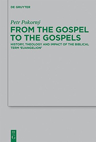 From the Gospel to the Gospels – History, Theology and Impact of the Biblical Term `euangelion`