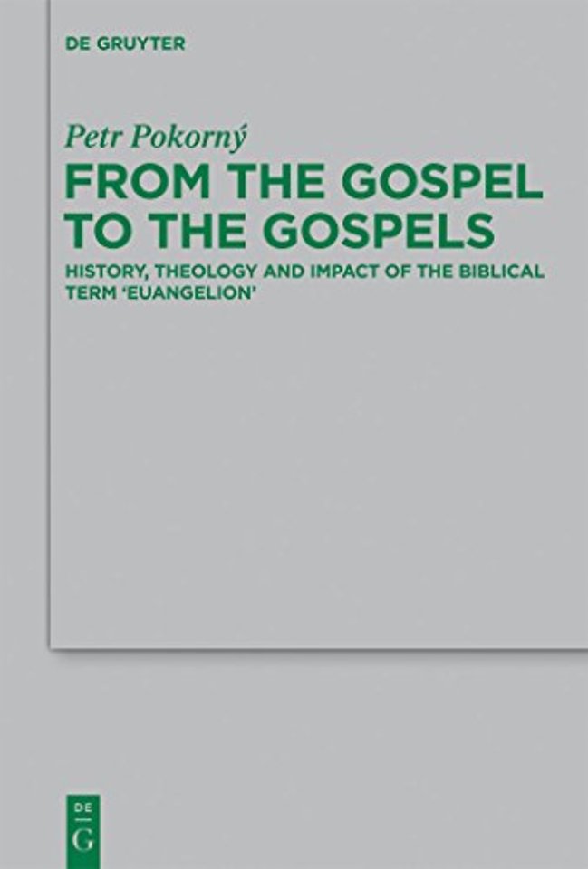 From the Gospel to the Gospels – History, Theology and Impact of the Biblical Term `euangelion`