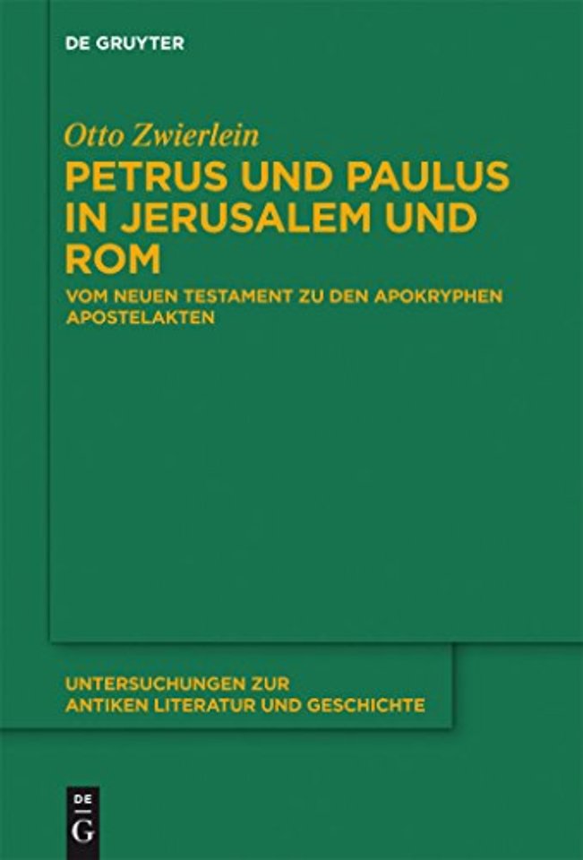 Petrus und Paulus in Jerusalem und Rom – Vom Neuen Testament zu den apokryphen Apostelakten