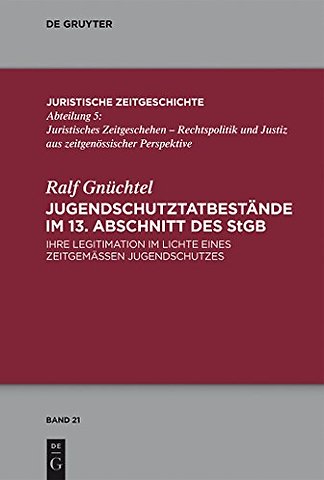 Jugendschutztatbestände im 13. Abschnitt des StG – Ihre Legitimation im Lichte eines zeitgemäβen Jugendschutzes