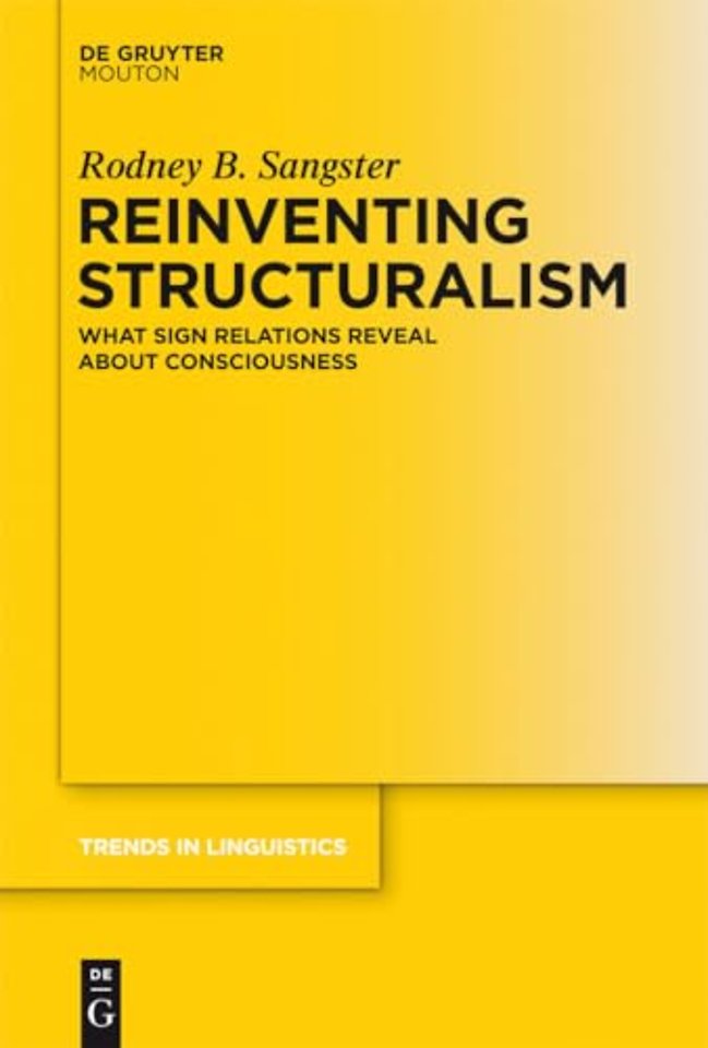 Reinventing Structuralism – What Sign Relations Reveal About Consciousness