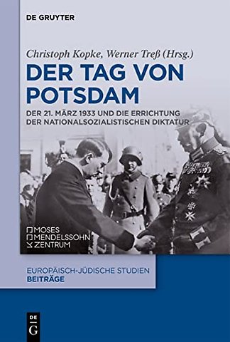 Der Tag von Potsdam – Der 21. März 1933 und die Errichtung der nationalsozialistischen Diktatur