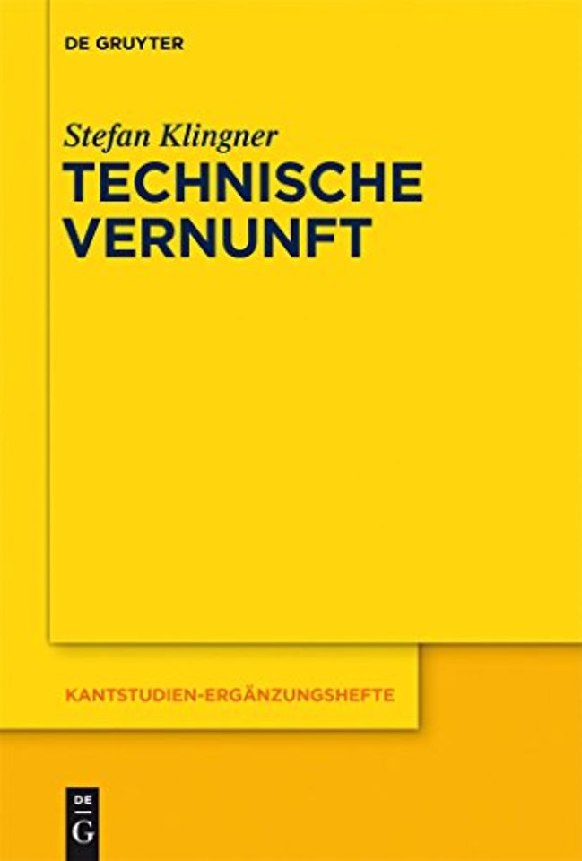 Technische Vernunft – Kants Zweckbegriff und das Problem einer Philosophie der technischen Kultur