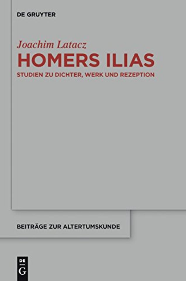 Homers Ilias – Studien zu Dichter, Werk und Rezeption (Kleine Schriften II)