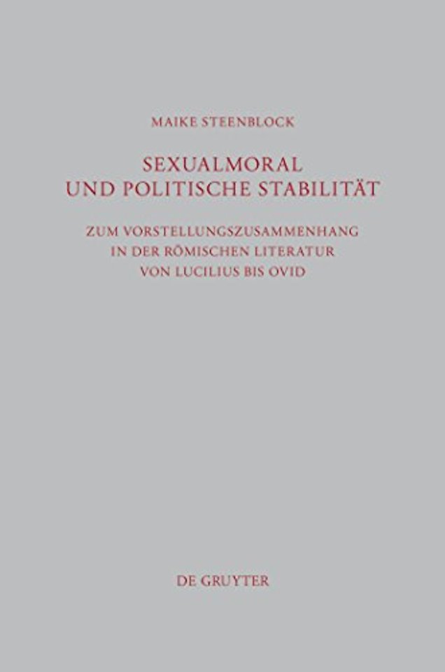 Sexualmoral und politische Stabilität – Zum Vorstellungszusammenhang in der römischen Literatur von Lucilius bis Ovid