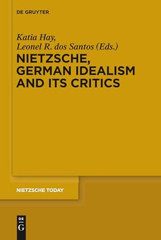 Nietzsche, German Idealism and Its Critics
