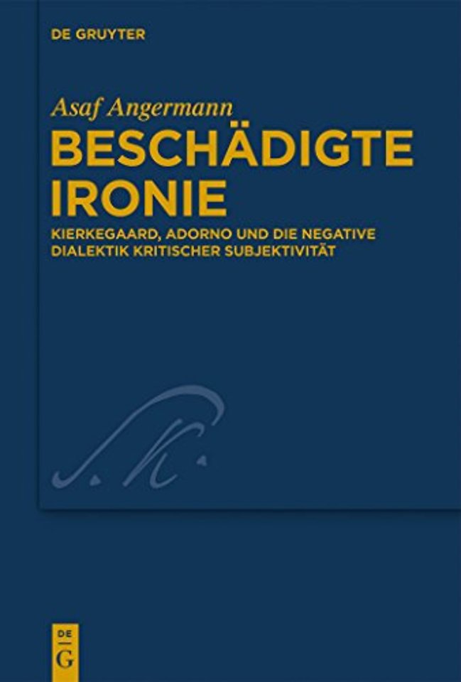 Beschädigte Ironie – Kierkegaard, Adorno und die negative Dialektik kritischer Subjektivität