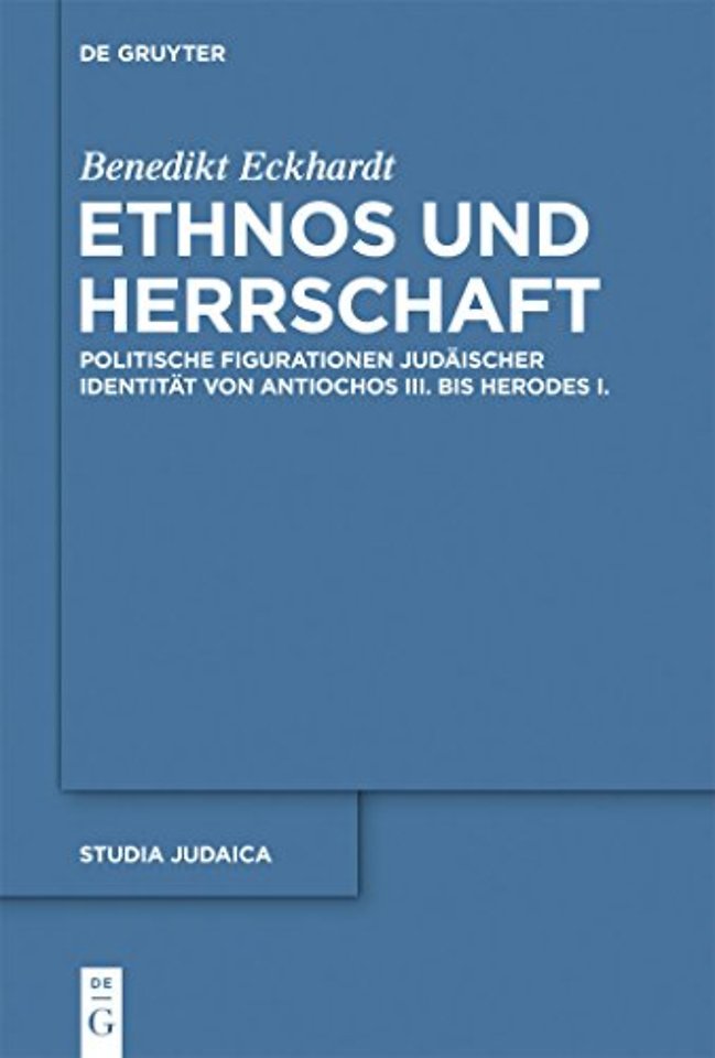 Ethnos und Herrschaft – Politische Figurationen judäischer Identität von Antiochos III. bis Herodes I.