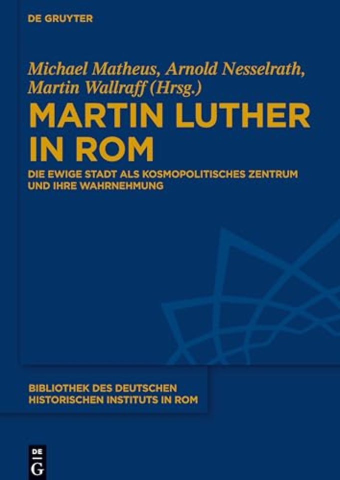 Martin Luther in Rom – Die Ewige Stadt als kosmopolitisches Zentrum und ihre Wahrnehmung