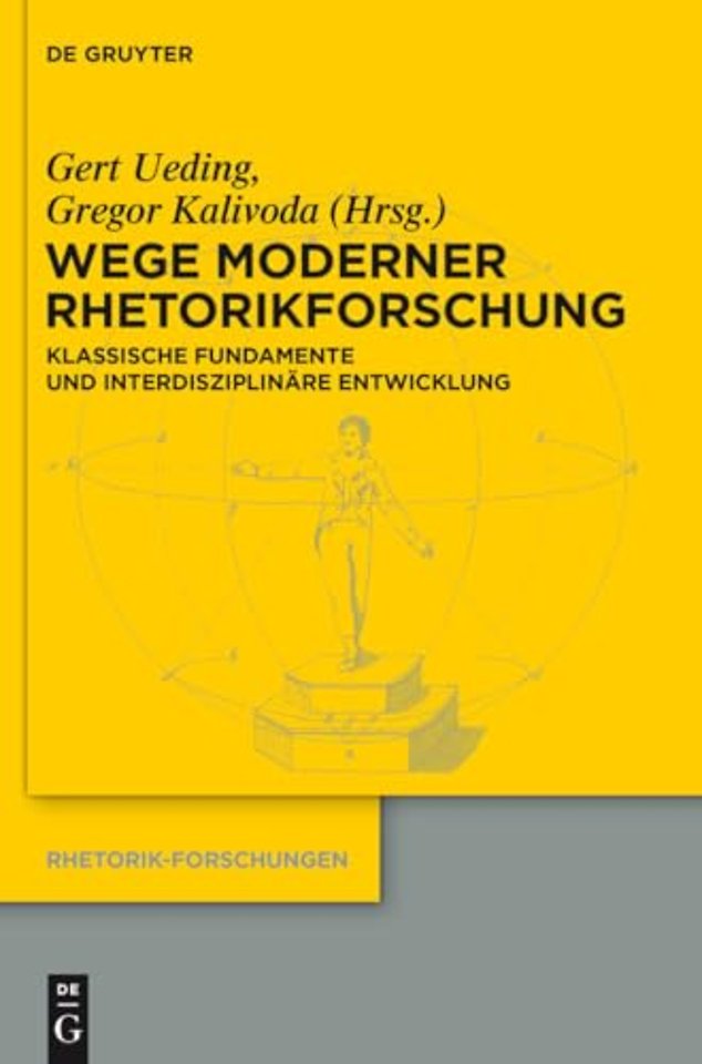 Wege moderner Rhetorikforschung – Klassische Fundamente und interdisziplinäre Entwicklung