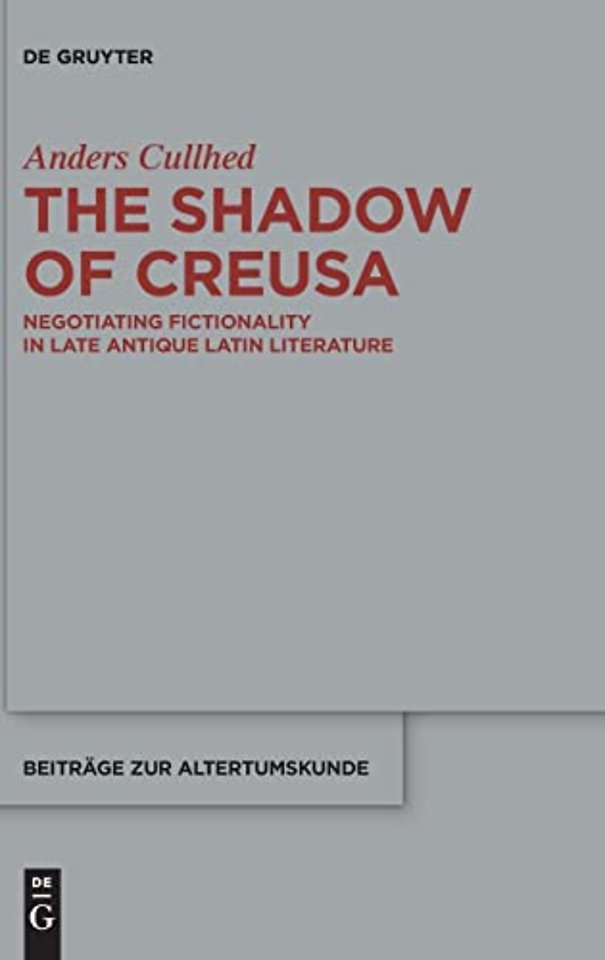 The Shadow of Creusa – Negotiating Fictionality in Late Antique Latin Literature