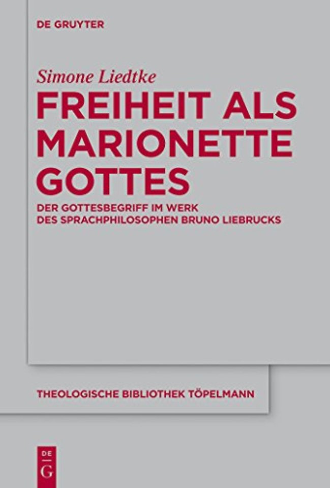 Freiheit als Marionette Gottes – Der Gottesbegriff im Werk des Sprachphilosophen Bruno Liebrucks