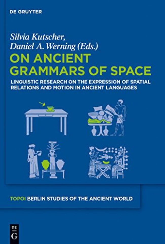 On Ancient Grammars of Space – Linguistic Research on the Expression of Spatial Relations and Motion in Ancient Languages