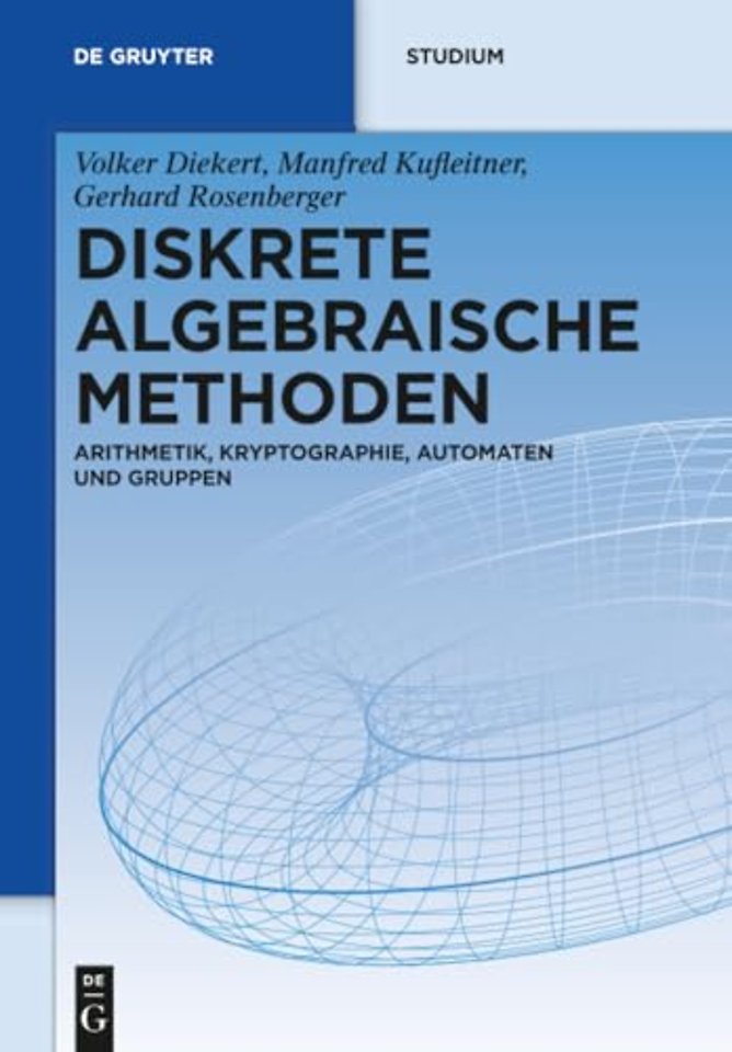 Diskrete algebraische Methoden – Arithmetik, Kryptographie, Automaten und Gruppen