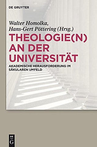 Theologie(n) an der Universität – Akademische Herausforderung im säkularen Umfeld