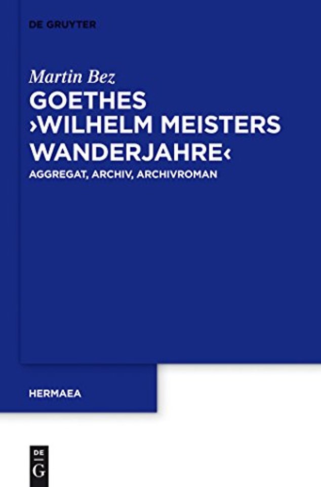 Goethes "Wilhelm Meisters Wanderjahre" – Aggregat, Archiv, Archivroman