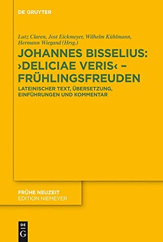 Johannes Bisselius: Deliciae Veris – Frühlingsfr – Lateinischer Text, Übersetzung, Einführungen und Kommentar